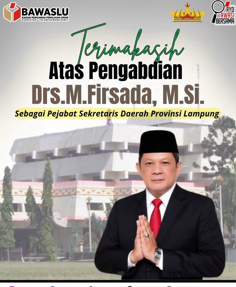 Bawaslu Kabupaten Tulang Bawang Barat menyampaikan ucapan terima kasih dan penghargaan yang setinggi-tingginya kepada Drs. M. Firsada, M.Si.